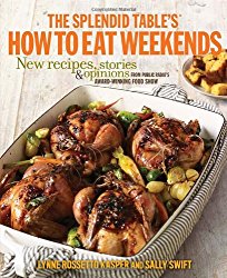 The Splendid Table’s How to Eat Weekends: New Recipes, Stories, and Opinions from Public Radio’s Award-Winning Food Show