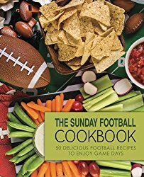 The Sunday Football Cookbook: 50 Delicious Football Recipes to Enjoy Game Days