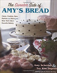 The Sweeter Side of Amy’s Bread: Cakes, Cookies, Bars, Pastries and More from New York City’s Favorite Bakery