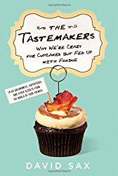 The Tastemakers: Why We’re Crazy for Cupcakes but Fed Up with Fondue