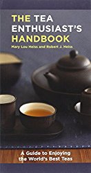 The Tea Enthusiast’s Handbook: A Guide to Enjoying the World’s Best Teas