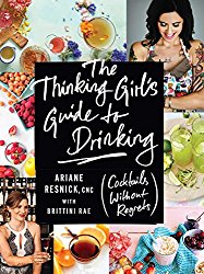 The Thinking Girl’s Guide to Drinking: (Cocktails without Regrets)