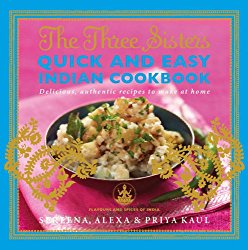 The Three Sisters Quick & Easy Indian Cookbook: Delicious, Authentic and Easy Recipes to Make at Home (Flavours and Spices of India)