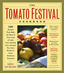 The Tomato Festival Cookbook: 150 Recipes that Make the Most of Your Crop of Lush, Vine-Ripened, Sun-Warmed, Fat, Juicy, Ready-to-Burst Heirloom Tomatoes