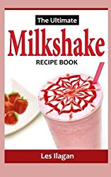 The Ultimate MILKSHAKE RECIPE BOOK