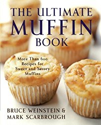 The Ultimate Muffin Book: More Than 600 Recipes for Sweet and Savory Muffins (Ultimate Cookbooks)