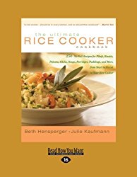 The Ultimate Rice Cooker Cookbook: 250 No-Fail Recipes for Pilafs, Risotto, Polenta, Chilis, Soups, Porridges, Puddings, and More, from Start to Finish in Your Rice Cooker, Vol. 2