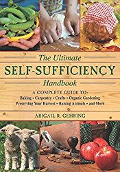 The Ultimate Self-Sufficiency Handbook: A Complete Guide to Baking, Crafts, Gardening, Preserving Your Harvest, Raising Animals, and More (The Self-Sufficiency Series)
