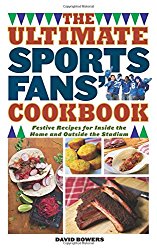 The Ultimate Sports Fans’ Cookbook: Festive Recipes for Inside the Home and Outside the Stadium