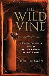 The Wild Vine: A Forgotten Grape and the Untold Story of American Wine