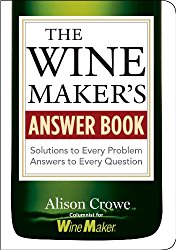 The Wine Maker’s Answer Book: Solutions to Every Problem; Answers to Every Question