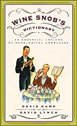 The Wine Snob’s Dictionary: An Essential Lexicon of Oenological Knowledge