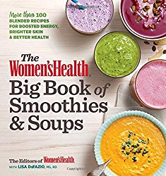 The Women’s Health Big Book of Smoothies & Soups: More than 100 Blended Recipes for Boosted Energy, Brighter Skin & Better Health