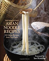 The World’s Best Asian Noodle Recipes: 125 Great Recipes from Top Chefs