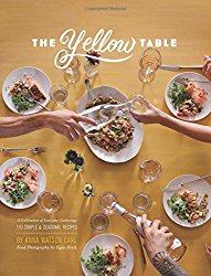 The Yellow Table: A Celebration of Everyday Gatherings: 110 Simple & Seasonal Recipes