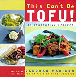This Can’t Be Tofu!: 75 Recipes to Cook Something You Never Thought You Would–and Love Every Bite