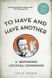 To Have and Have Another Revised Edition: A Hemingway Cocktail Companion