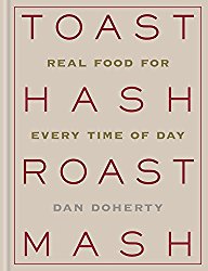 Toast Hash Roast Mash: Real Food for Every Time of Day