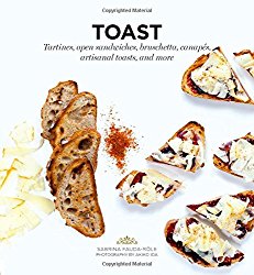 Toast: Tartines, open sandwiches, bruschetta, canapes, artisanal toasts, and more