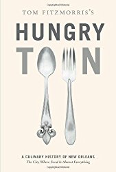 Tom Fitzmorris’s Hungry Town: A Culinary History of New Orleans, the City Where Food Is Almost Everything