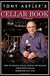 Tony Aspler’s Cellar Book: How to Design, Build, Stock and Manage Your Wine Cellar Wherever You Live