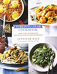 Toronto Star Cookbook: More than 150 Diverse and Delicious Recipes Celebrating Ontario
