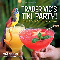 Trader Vic’s Tiki Party!: Cocktails and Food to Share with Friends