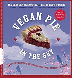 Vegan Pie in the Sky: 75 Out-of-This-World Recipes for Pies, Tarts, Cobblers, and More