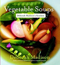 Vegetable Soups from Deborah Madison’s Kitchen