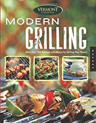 Vermont Castings’ Modern Grilling: More Than 300 Recipes and Menus for Grilling Year Round