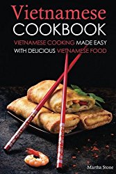 Vietnamese Cookbook: Vietnamese Cooking Made Easy with Delicious Vietnamese Food