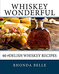 Whiskey Wonderful: 60 #Delish Whiskey Recipes