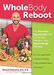Whole Body Reboot: The Peruvian Superfoods Diet to Detoxify, Energize, and Supercharge Fat Loss