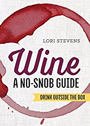 Wine: A No-Snob Guide: Drink Outside the Box