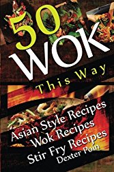 Wok This Way – 50 Asian Style Recipes – Wok Recipes – Stir Fry Recipes (Recipe Junkies – Wok Recipes)