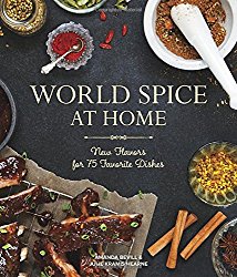 World Spice at Home: New Flavors for 75 Favorite Dishes