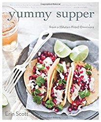 Yummy Supper: 100 Fresh, Luscious & Honest Recipes from a Gluten-Free Omnivore