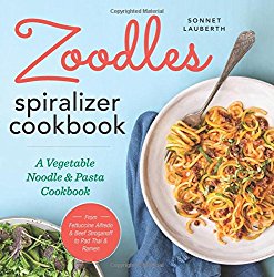 Zoodles Spiralizer Cookbook: A Vegetable Noodle and Pasta Cookbook